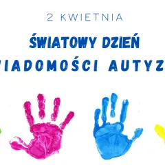 2 kwietnia: Dzień Autyzmu. Zrozum spektrum i realnie wspieraj!